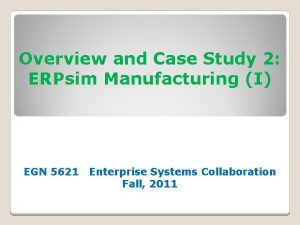 Overview and Case Study 2 ERPsim Manufacturing I