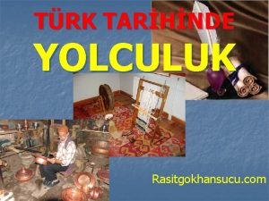 TRK TARHNDE YOLCULUK Rasitgokhansucu com in Devleti Trk