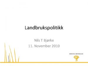Landbrukspolitikk Nils T Bjrke 11 November 2010 Inntektsml