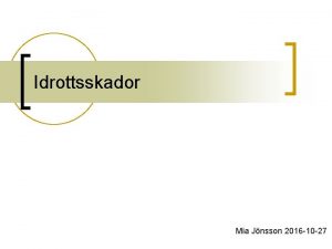 Idrottsskador Mia Jnsson 2016 10 27 Innehll n