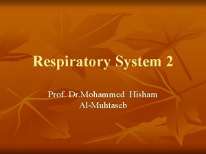 Respiratory System 2 Prof Dr Mohammed Hisham AlMuhtaseb