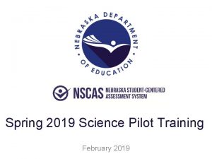 Spring 2019 Science Pilot Training February 2019 Welcome