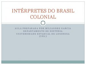 INTRPRETES DO BRASIL COLONIAL AULA PREPARADA POR MILIANDRE