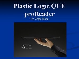 Plastic Logic QUE pro Reader By Chris Boos