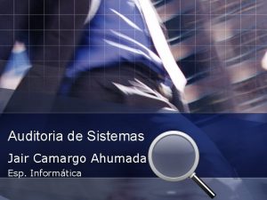 Auditoria de Sistemas Jair Camargo Ahumada Esp Informtica