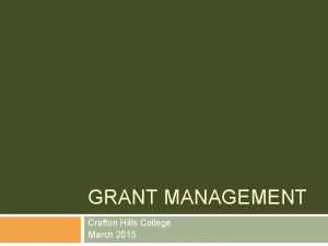 GRANT MANAGEMENT Crafton Hills College March 2015 PART