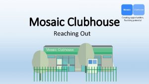 Mosaic Clubhouse Reaching Out Adapting Keeping Connected All