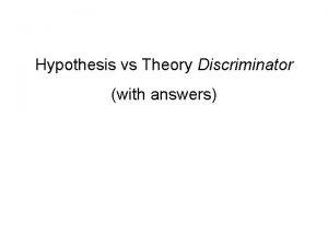 Hypothesis vs Theory Discriminator with answers PROBLEM HYPOTHESIS