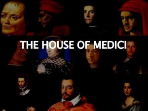 THE HOUSE OF MEDICI Beginnings The family first