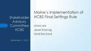 Stakeholder Advisory Committee HCBS Maines Implementation of HCBS