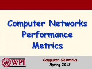 Computer Networks Performance Metrics Computer Networks Spring 2012
