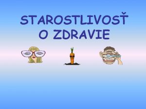 STAROSTLIVOS O ZDRAVIE STAROSTLIVOS O ZDRAVIE asti udskho