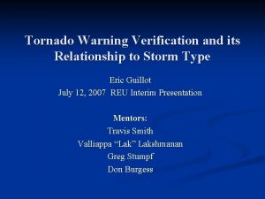 Tornado Warning Verification and its Relationship to Storm