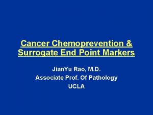 Cancer Chemoprevention Surrogate End Point Markers Jian Yu