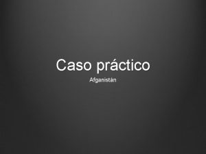 Caso prctico Afganistn Caso prctico Sexo Hombre Edad