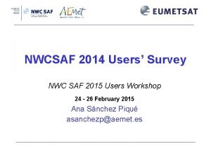 NWCSAF 2014 Users Survey NWC SAF 2015 Users