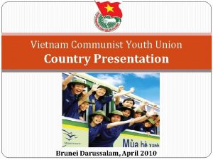 Vietnam Communist Youth Union Country Presentation Brunei Darussalam