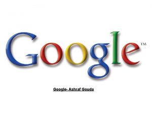 Google Ashraf Gouda Google in brief 1 Google