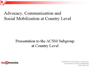 Advocacy Communication and Social Mobilization at Country Level
