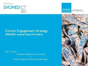 Clinical Engagement Strategy SNOMED supporting clinicians Ian Green