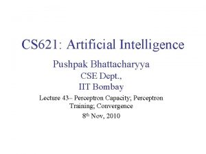 CS 621 Artificial Intelligence Pushpak Bhattacharyya CSE Dept