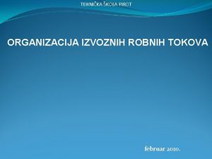 TEHNIKA KOLA PIROT ORGANIZACIJA IZVOZNIH ROBNIH TOKOVA februar