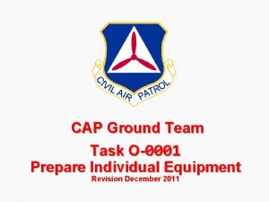 CAP Ground Team Task O0001 Prepare Individual Equipment