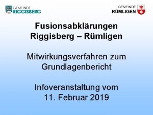 Fusionsabklrungen Riggisberg Rmligen Mitwirkungsverfahren zum Grundlagenbericht Infoveranstaltung vom
