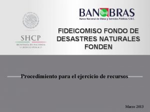 FIDEICOMISO FONDO DE DESASTRES NATURALES FONDEN Procedimiento para