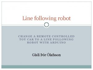 Line following robot CHANGE A REMOTE CONTROLLED TOY