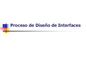 Proceso de Diseo de Interfaces Diseo centrado en