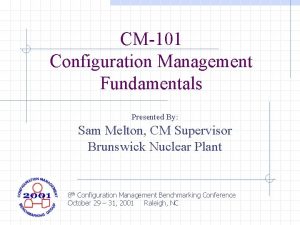 CM101 Configuration Management Fundamentals Presented By Sam Melton