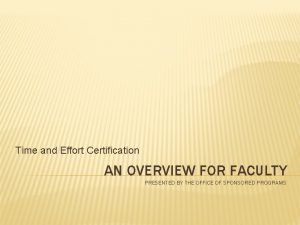 Time and Effort Certification AN OVERVIEW FOR FACULTY