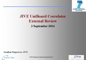 JIVE Uni Board Correlator External Review 3 September