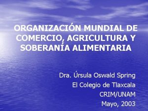 ORGANIZACIN MUNDIAL DE COMERCIO AGRICULTURA Y SOBERANA ALIMENTARIA