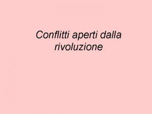 Conflitti aperti dalla rivoluzione Conflitti Quello legato allappartenenza