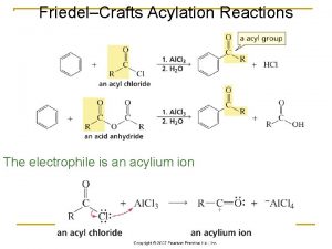 FriedelCrafts Acylation Reactions The electrophile is an acylium