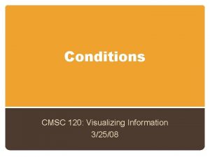 Conditions CMSC 120 Visualizing Information 32508 Control Flow