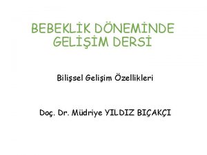 BEBEKLK DNEMNDE GELM DERS Bilisel Geliim zellikleri Do