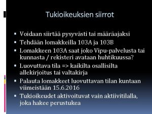 Tukioikeuksien siirrot Voidaan siirt pysyvsti tai mrajaksi Tehdn