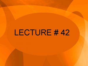 LECTURE 42 Features of incremental unidirectional continuous constant