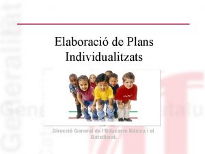 Elaboraci de Plans Individualitzats Direcci General de lEducaci