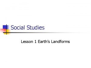 Social Studies Lesson 1 Earths Landforms Write a