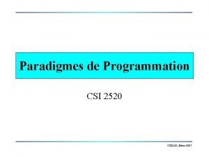 Paradigmes de Programmation CSI 2520 Hiver 2007 Le