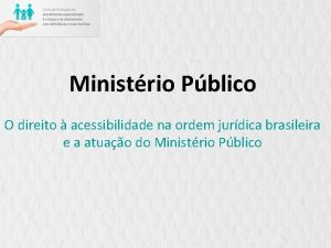 Ministrio Pblico O direito acessibilidade na ordem jurdica