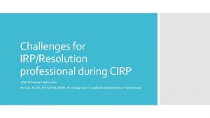 Challenges for IRPResolution professional during CIRP CMA IP