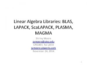 Linear Algebra Libraries BLAS LAPACK Sca LAPACK PLASMA