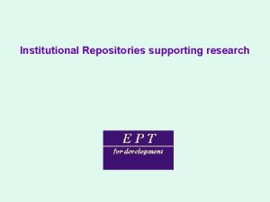 Institutional Repositories supporting research Open Access Institutional Repositories