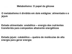 Metabolismo O papel da glicose O metabolismo dividido