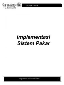 SISTEM PAKAR Implementasi Sistem Pakar 1 SISTEM PAKAR